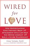 Wired for Love: How Understanding Your Partner's Brain and...
